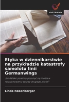 Etyka w dziennikarstwie na przykladzie katastrofy samolotu linii Germanwings 6630159535 Book Cover
