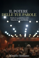 Il Potere delle Tue Parole – Parla in Pubblico con Fiducia e Autenticità: | Supera l’ansia da palcoscenico, migliora la comunicazione e conquista il ... pratiche di public speaking (Italian Edition) B0F4XKCGPJ Book Cover
