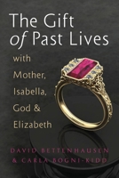 The Gift of Past Lives with Mother, Isabella, God & Elizabeth 173433780X Book Cover