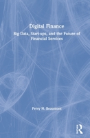 Digital Finance: Big Data, Start-Ups, and the Future of Financial Services 0367146797 Book Cover