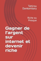 Gagner de l'argent sur internet et devenir riche: Devenir riche sur internet B0BGZM9MJG Book Cover