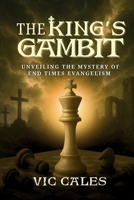 The King's Gambit Unveiling the Mystery of End Times Evangelism: Unveiling the Mystery of End Times Evangelism: Unveiling the Mystery of End Times Evangelism B0FLF4HGJ4 Book Cover