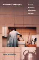 Nothing Happens: Chantal Akerman's Hyperrealist Everyday 0822317230 Book Cover