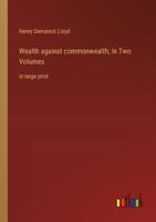 Wealth against commonwealth; In Two Volumes: in large print 3368371401 Book Cover