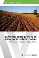 Land use: consequences on soil organic carbon content: A case study from a farm in Upper Austria 3639488288 Book Cover