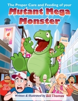 The Proper Care and Feeding of your Mutant Mega Monster B089TWSBFB Book Cover