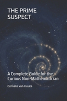 THE PRIME SUSPECT: A Complete Guide for the Curious Non-Mathematician (The Curious Mind Library) B0GX1G3RZV Book Cover