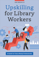 Upskilling for Library Workers: A Guide for Future-Ready Professionals B0GYL8LJR5 Book Cover