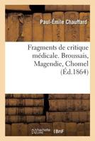 Fragments de critique médicale. Broussais, Magendie, Chomel 2013032935 Book Cover