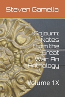 Sojourn: Notes from the Great War: An Anthology: Volume 1X B0FBMG6CLS Book Cover