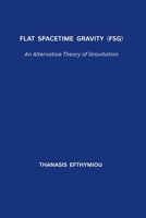 Flat Spacetime Gravity (FSG): An Alternative Theory of Gravitation 6188834724 Book Cover