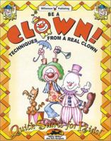 Be a Clown: Techniques from a Real Clown (Quick Starts for Kids!) 1885593570 Book Cover