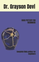 RAKU POTTERY FOR BEGINNERS: Complete Raku pottery for beginners B0BLFQRPDS Book Cover