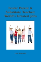 Foster Parent & Substitute Teacher: World's Greatest Jobs 0557369266 Book Cover