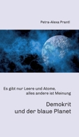 Demokrit und der blaue Planet: Es gibt nur Leere und Atome, alles andere ist Meinung (German Edition) 3347027396 Book Cover