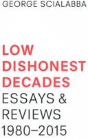 Low Dishonest Decades: Essays & Reviews, 1980-2015 1940396220 Book Cover