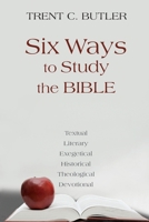 Six Ways to Study the Bible: Textual, Literary, Exegetical, Historical, Theological, Devotionae 1603500812 Book Cover