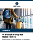 Wahrnehmung des Reiserisikos: Auswirkungen auf Entscheidungen von Reisenden 6203086878 Book Cover