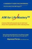 A M for Life Mastery: A Process That Will Empower You to Create Your Chosen Level of Performance While Reducing Stress 146703326X Book Cover