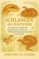 Schlangen als Haustiere: Ein moderner Leitfaden für Reptilienhalter: Ethik in der Schlangenhaltung und dauerhafte Freundschaft (German Edition) B0G6N6SSFK Book Cover
