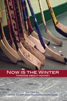 Now is the Winter: Essays on Hockey as Myth, Symbol, and a Game to Please the Crowd 1894987349 Book Cover