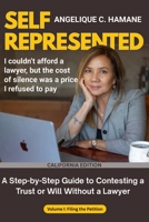 Self-Represented: a Step-By-Step Guide to Contesting a Trust or Will Without a Lawyer : California Edition - Volume 1: Filing the Petition 1968669000 Book Cover