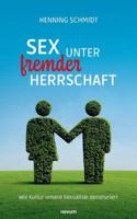 Sex unter fremder Herrschaft: Wie Kultur unsere Sexualität denaturiert (German Edition) 3711610641 Book Cover