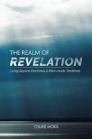 The Realm of Revelation: 'Living Beyond Doctrines & Man-Made Traditions' 1546299858 Book Cover