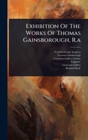 Exhibition Of The Works Of Thomas Gainsborough, R.a 1024425665 Book Cover