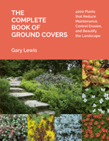 The Complete Book of Groundcovers: 500 Plants That Reduce Maintenance, Control Erosion, and Beautify the Landscape 1604694602 Book Cover
