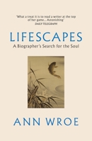 Lifescapes: A Biographer's Search for the Soul 1529922542 Book Cover