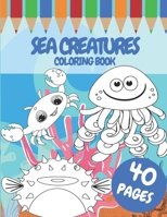 Sea Creatures Coloring Book: For Kids 40 Pages Of Cute Sea Animals Size B092P78QPW Book Cover