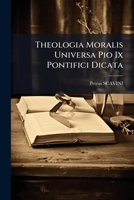 Theologia Moralis Universa Pio Ix Pontifici Dicata... 1248838947 Book Cover