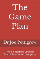 The Game Plan: There Is Nothing Stronger Than A Man Who Loves Jesus B0DRPKX14Z Book Cover