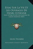 Essai Sur La Vie Et Les Ouvrages De Henri Estienne: Suivi D'Une Etude Sur Scevole De Sainte Marthe (1853) 201925574X Book Cover