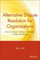 Alternative Dispute Resolution for Organizations: How to Design a System for Effective Conflict Resolution 0471643238 Book Cover