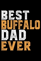 Best Buffalo Dad Ever: Cool Buffalo Journal Notebook - Gifts Idea for Buffalo Lovers Notebook for Men & Women. 165640916X Book Cover