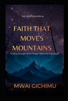 Faith That Moves Mountains: Finding Strength When Prayer Meets the Impossible (The Inner Kingdom) B0G82Z878F Book Cover