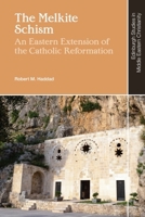 The Melkite Schism: An Eastern Extension of the Catholic Reformation (Edinburgh Studies in Middle Eastern Christianity) 1399518186 Book Cover
