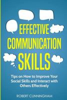 Effective Communication Skills: Tips on How to Improve Your Social Skills and Interact with Others Effectively 1791358047 Book Cover