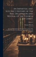 An Impartial and Succinct History of the Rise, Declension and Revival of the Church of Christ: From the Birth of Our Saviour to the Present Time With ... Personages, Ancient and Modern; Volume 3 1020695579 Book Cover