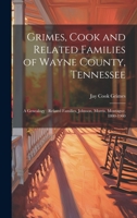 Grimes, Cook and Related Families of Wayne County, Tennessee: a Genealogy: Related Families, Johnson, Morris, Montague, 1800-1960 1013525809 Book Cover