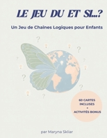 Le Jeu du Et Si...?: Un Jeu de Chaînes Logiques pour Enfants (What If? Logical chain game) (French Edition) B0GZKBQ7W9 Book Cover