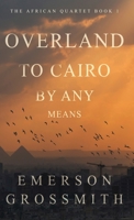 Overland To Cairo By Any Means 482417239X Book Cover