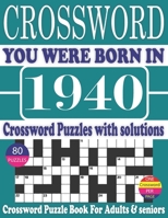 You Were Born in 1940 : Crossword Puzzle Book: Crossword Puzzle Book With Word Find Puzzles for Seniors Adults and All Other Puzzle Fans & Perfect ... Leisure Time of Adults With Solutions B096LPR9ZP Book Cover