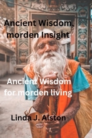 Ancient Wisdom, morden Insight: Ancient Wisdom for Modern living B0CMLV3CC3 Book Cover