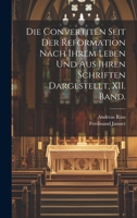Die Convertiten Seit Der Reformation Nach Ihrem Leben Und Aus Ihren Schriften Dargestellt, XII. Band. 1021576891 Book Cover