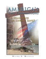 America's Two Foundations: A Solid Rock or Sinking Sand? 1512780170 Book Cover