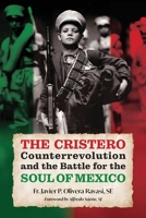 Cristero Counterrevolution and the Battle for the Soul of Mexico 1965303455 Book Cover