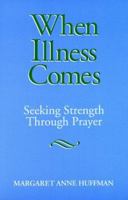 When Illness Comes: Seeking Strength Through Prayer 081701232X Book Cover